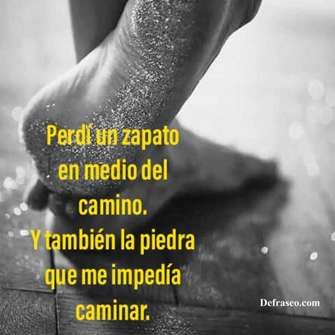 Perdí un zapato en medio del camino. Y también la piedra que me impedía caminar.
