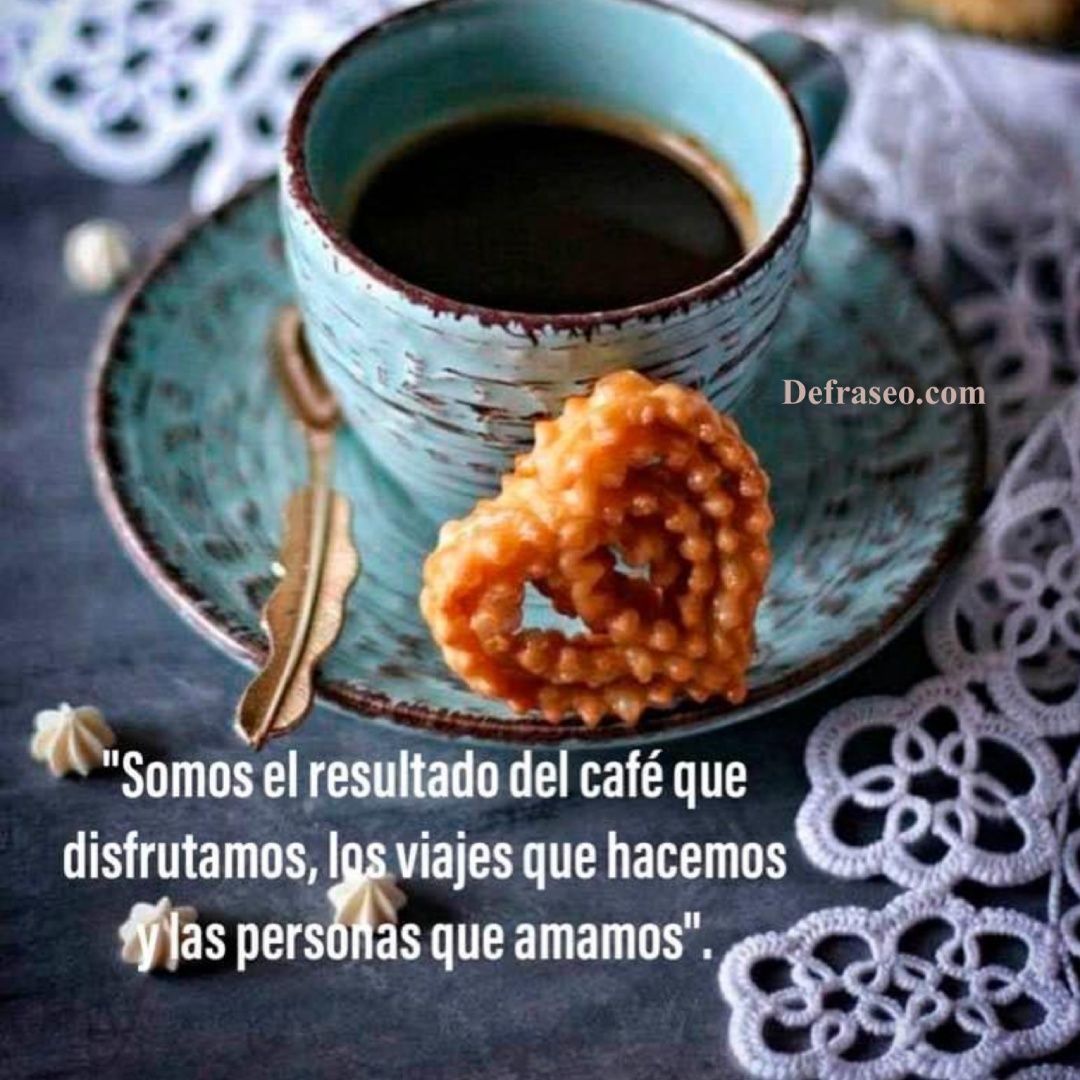 Somos el resultado del café que disfrutamos, los viajes que hacemos y las personas que amamos.