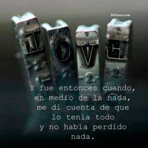 Y fue entonces cuando, en medio de la nada, me di cuenta de que lo tenía todo y no había perdido nada.