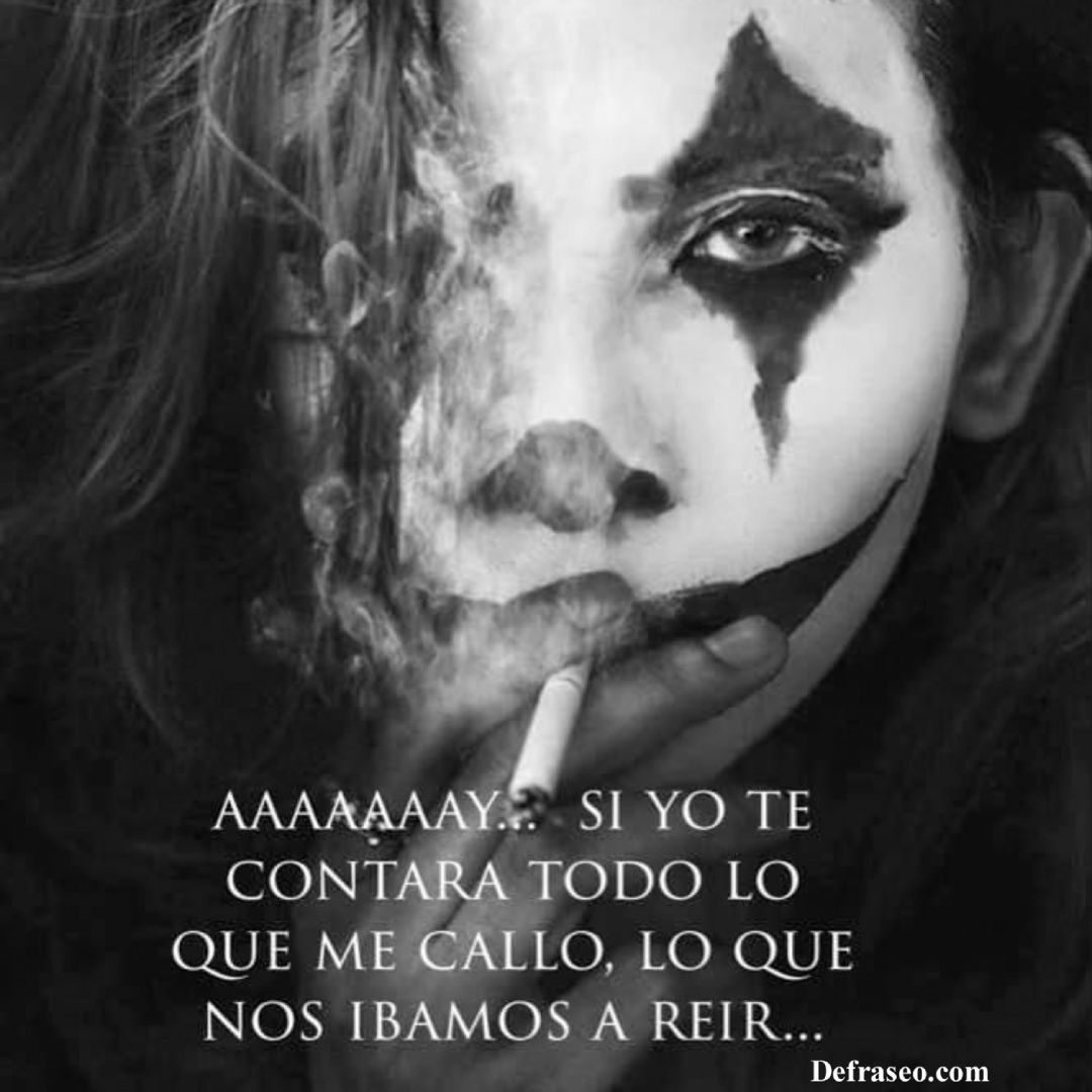 Aaaaaaay… si yo te contara todo lo que me callo, lo que nos íbamos a reír…
