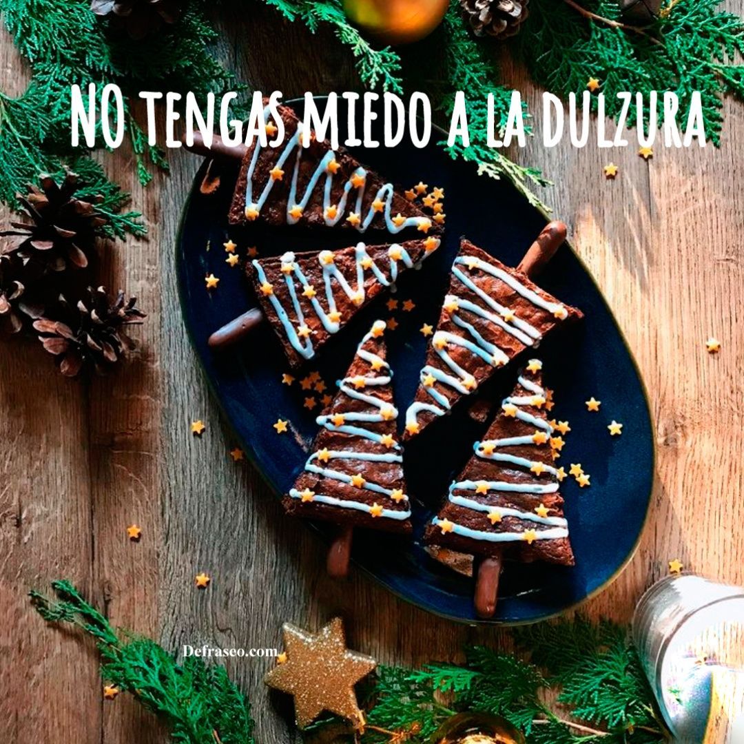 No tengas miedo a la dulzura.