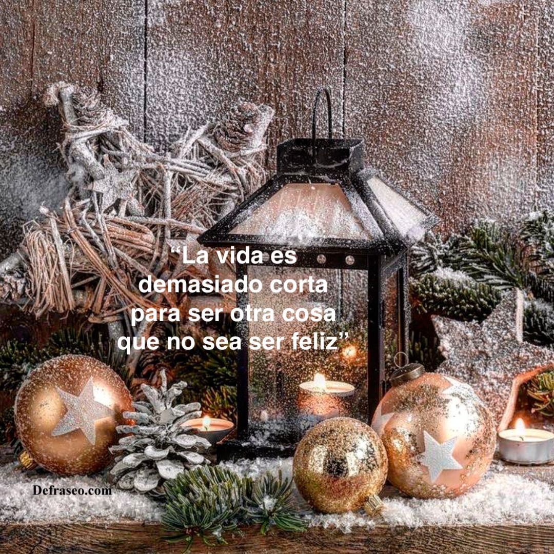 La vida es demasiado corta para ser otra cosa que no sea ser feliz.