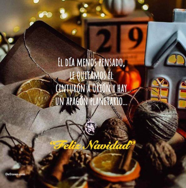 El día menos pensado, le quitamos el cinturón a Orión y hay un apagón planetario. Feliz Navidad.