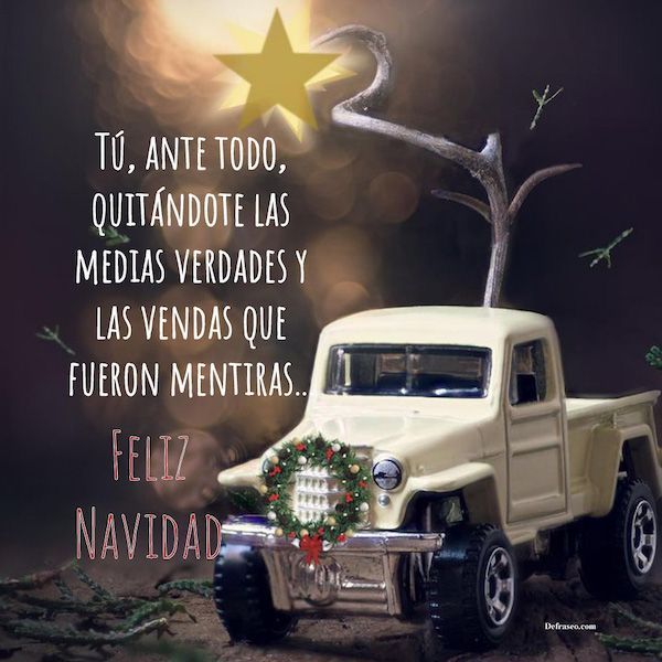 Tú, ante todo, quitándote las medias verdades y las vendas que fueron mentiras. Feliz Navidad.