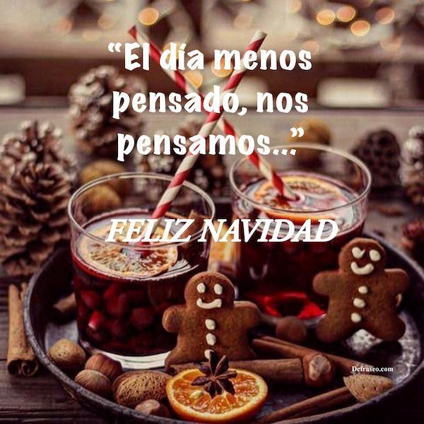 El día menos pensado, nos pensamos...Feliz Navidad.