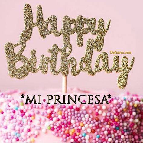 Happy Birthday mi princesa.