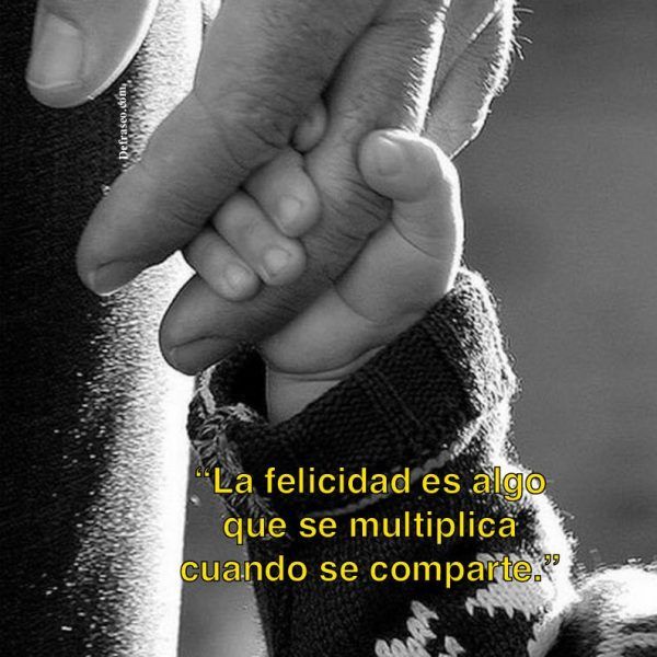 La felicidad es algo que se multiplica cuando se comparte.