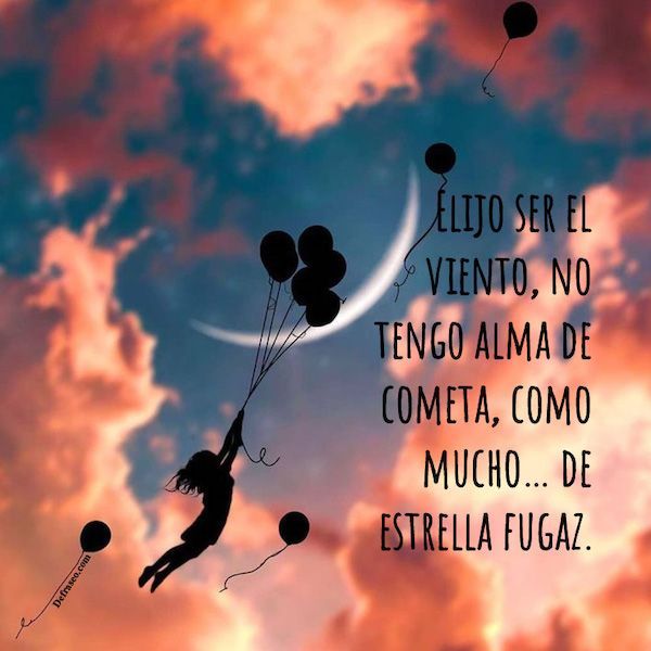 Elijo ser el viento, no tengo alma de cometa, como mucho... de estrella fugaz.