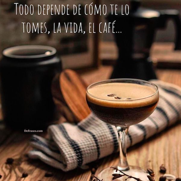 Todo depende de como te lo tomes, la vida, el café...